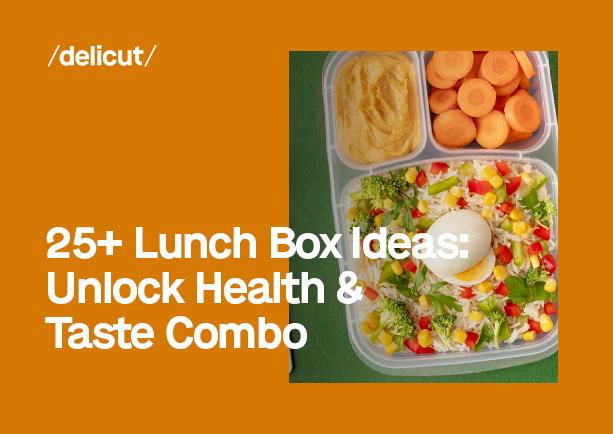 25+ Lunch Box Ideas: Unlock Health & Taste Combo