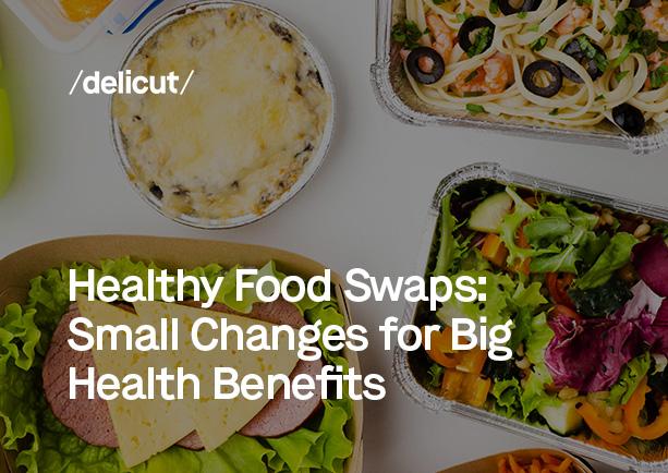 Healthy Food Swaps: Small Changes for Big Health Benefits