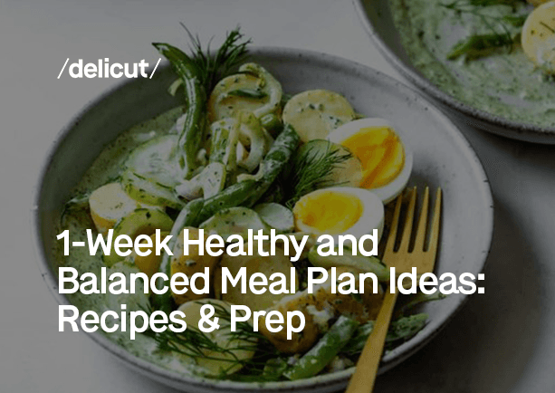 1-Week Healthy and Balanced Meal Plan Ideas: Recipes & Prep