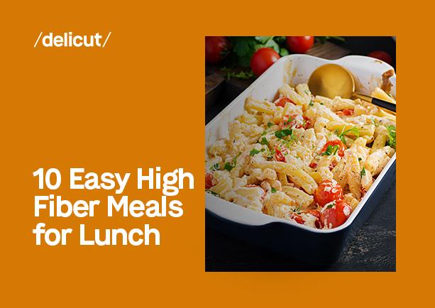 10 Easy High-Fiber Meals for Lunch