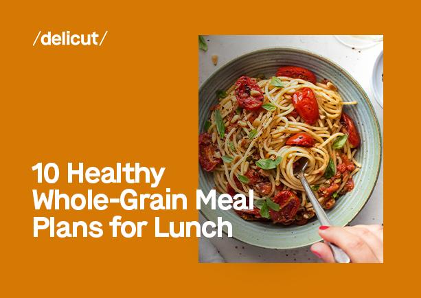 10 Healthy Whole-Grain Meal Plans for Lunch