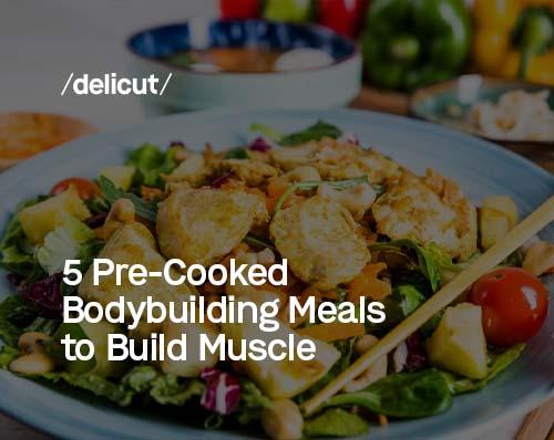 5 Pre-Cooked Bodybuilding Meals to Build Muscle