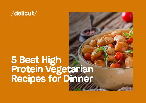 5 Best High-Protein Vegetarian Recipes for Dinner