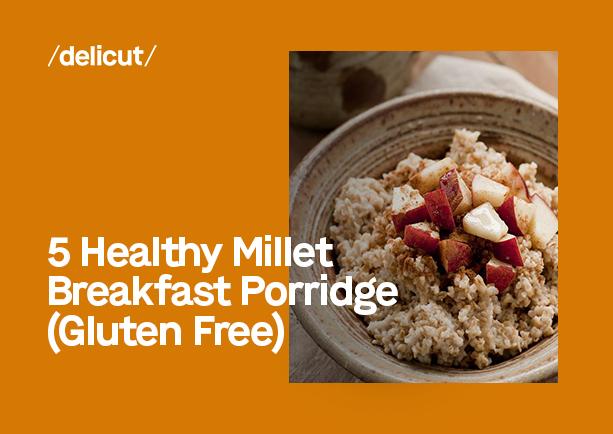5 Healthy Millet Breakfast Porridge (Gluten Free)
