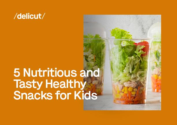 5 Nutritious and Tasty Healthy Snacks for Kids