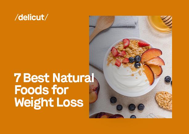 7 Best Natural Foods for Weight Loss