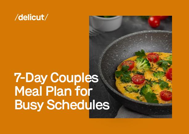 7-Day Couples Meal Plan for Busy Schedules