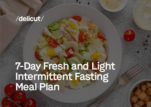 7-Day Fresh and Light Intermittent Fasting Meal Plan