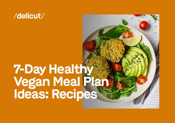 7-Day Healthy Vegan Meal Plan Ideas: Recipes