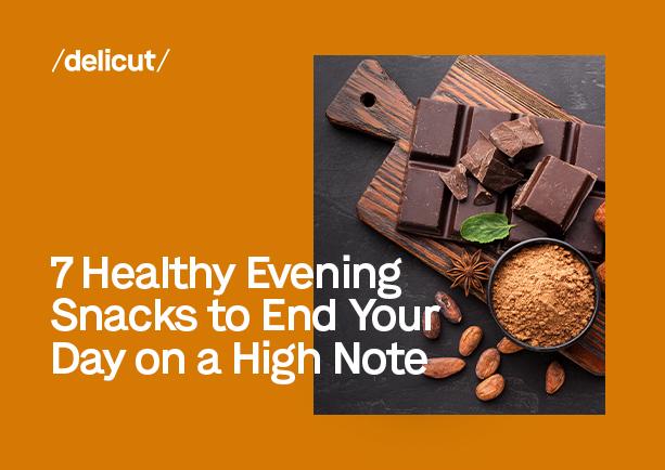 7 Healthy Evening Snacks to End Your Day on a High Note