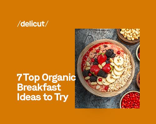 7 Top Organic Breakfast Ideas to Try