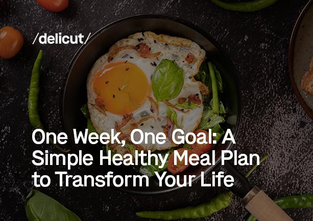 One Week, One Goal: A Simple Healthy Meal Plan to Transform Your Life