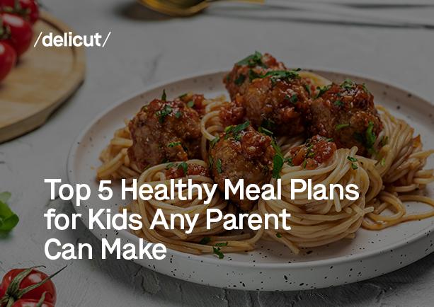 Top 5 Healthy Meal Plans for Kids Any Parent Can Make