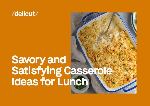 Savory and Satisfying Casserole Ideas for Lunch