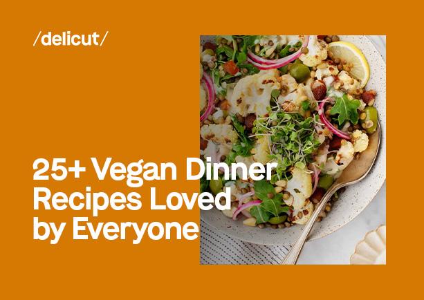 25+ Vegan Dinner Recipes Loved by Everyone