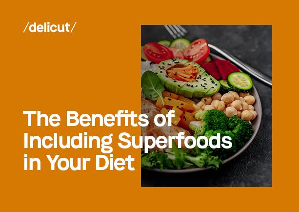 The Benefits of Including Superfoods in Your Diet