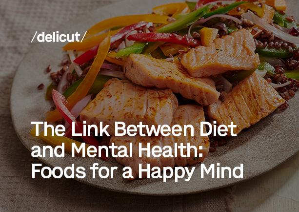 The Link Between Diet and Mental Health: Foods for a Happy Mind