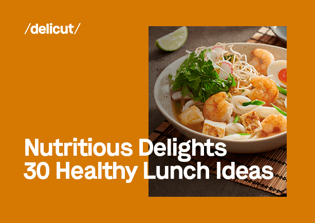 Nutritious Delights: 30 Healthy Lunch Ideas